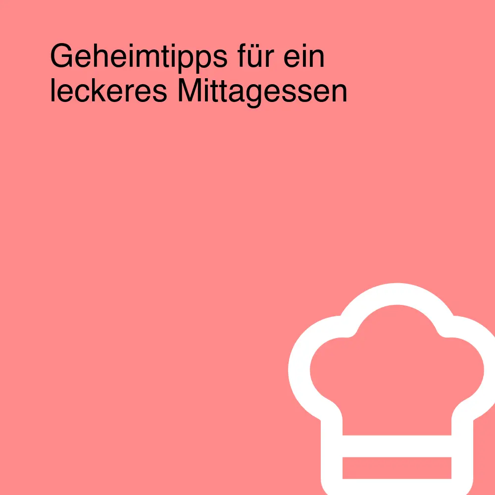 Geheimtipps für ein leckeres Mittagessen