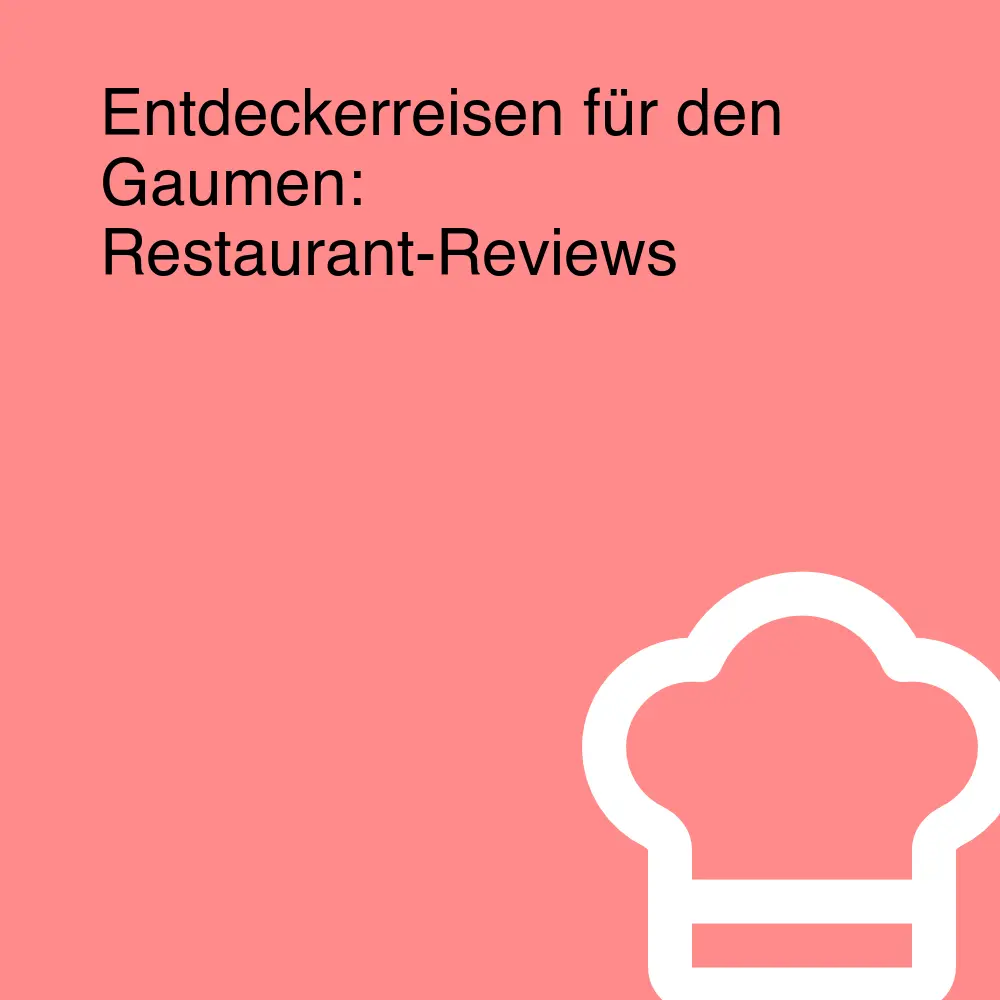 Entdeckerreisen für den Gaumen: Restaurant-Reviews