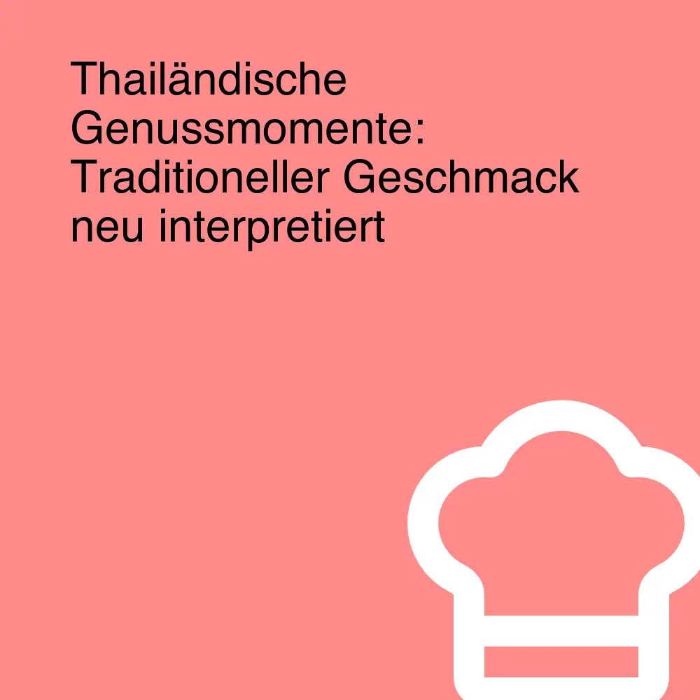 Thailändische Genussmomente: Traditioneller Geschmack neu interpretiert