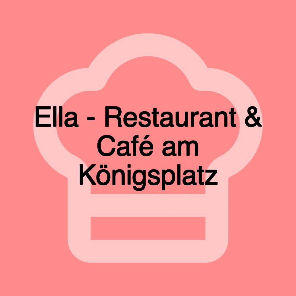 Ella - Restaurant & Café am Königsplatz Ella - Restaurant & Café am Königsplatz