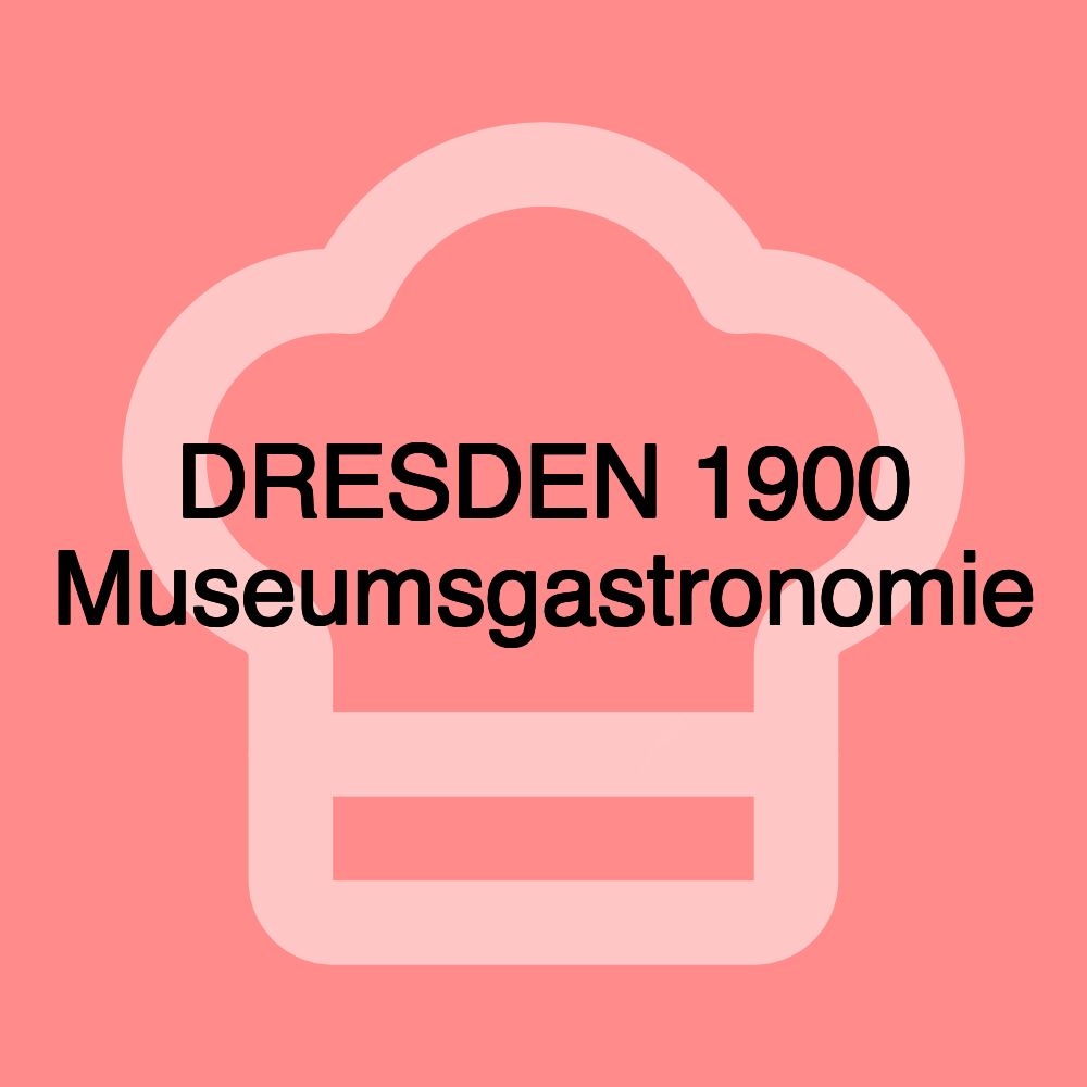 DRESDEN 1900 Museumsgastronomie DRESDEN 1900 Museumsgastronomie