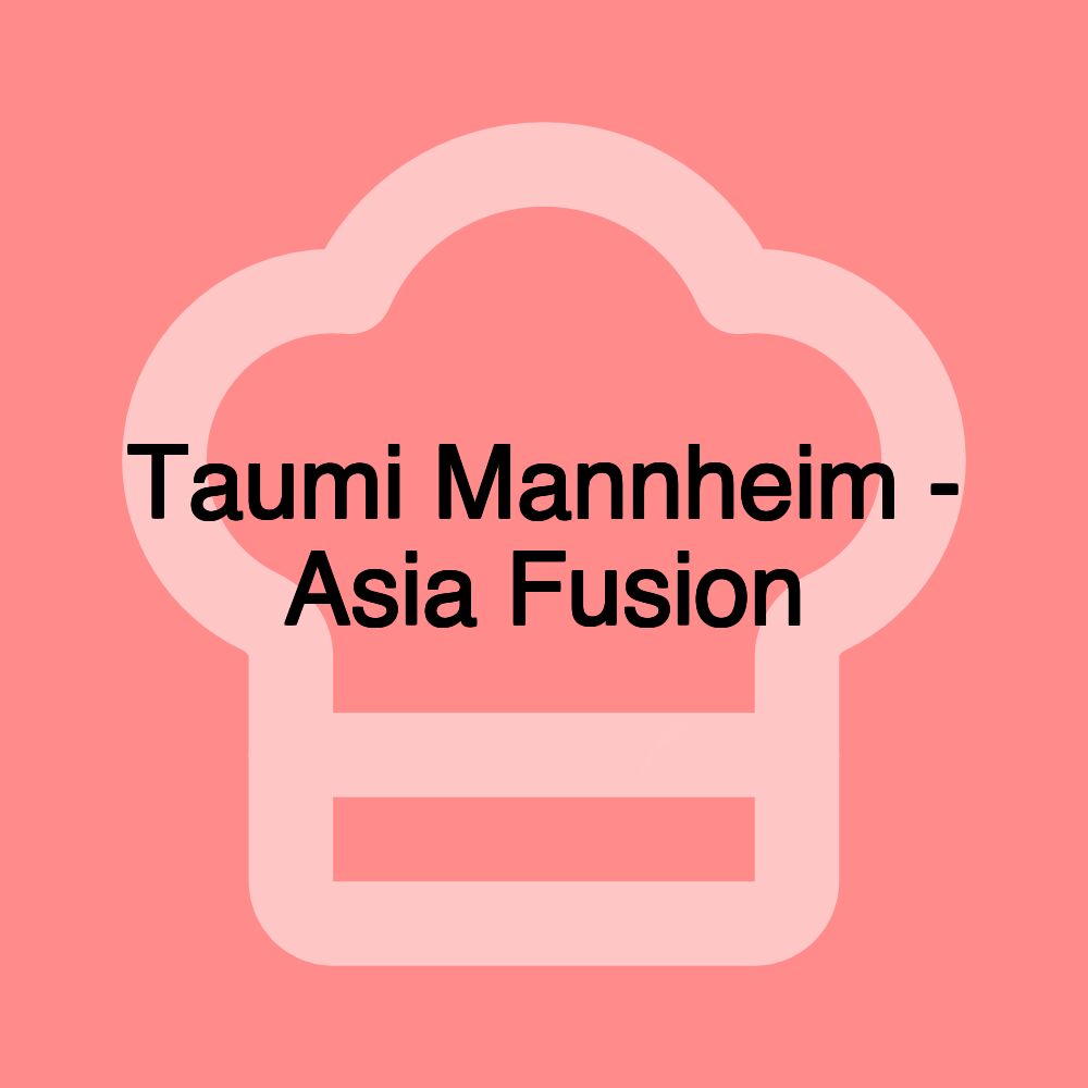 Taumi Mannheim - Asia Fusion