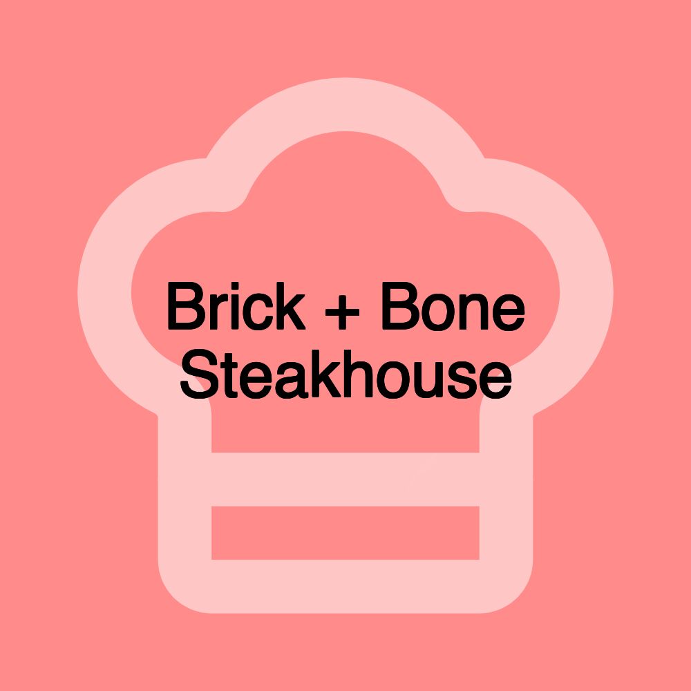 Brick + Bone Steakhouse