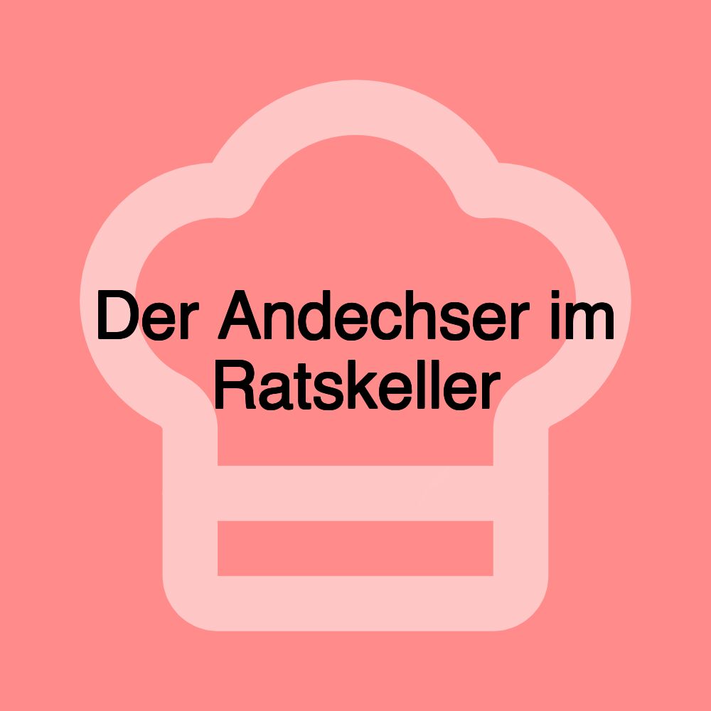 Der Andechser im Ratskeller Der Andechser im Ratskeller