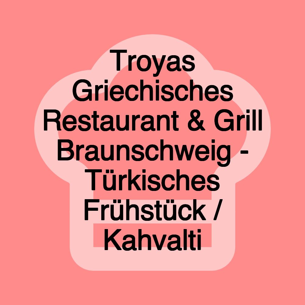 Troyas Griechisches Restaurant & Grill Braunschweig - Türkisches Frühstück / Kahvalti