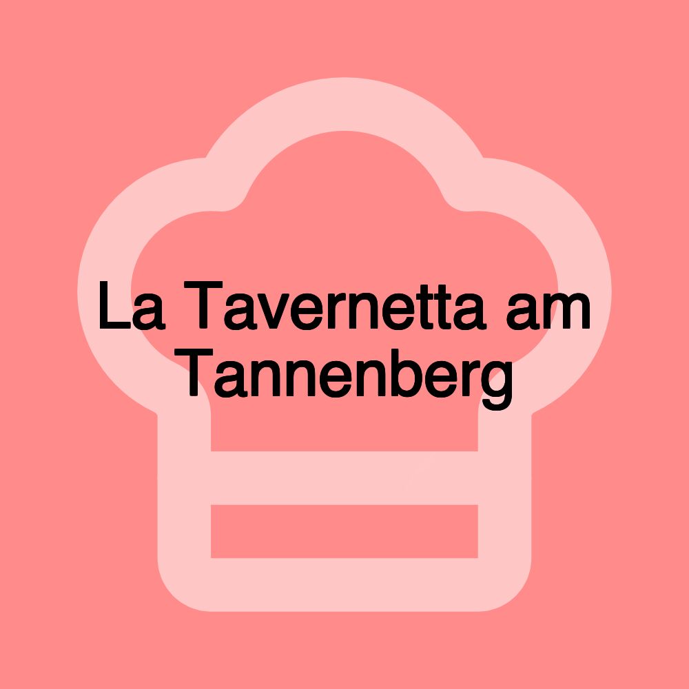 La Tavernetta am Tannenberg La Tavernetta am Tannenberg