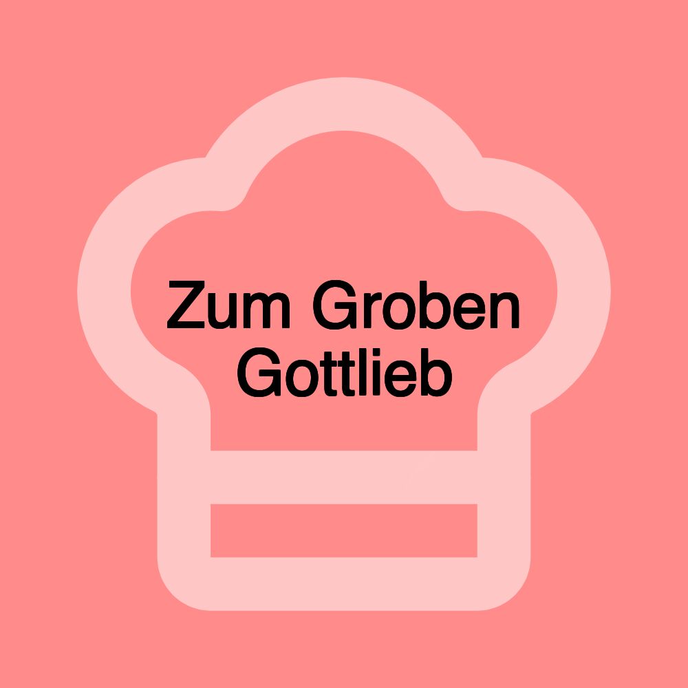 Zum Groben Gottlieb Zum Groben Gottlieb