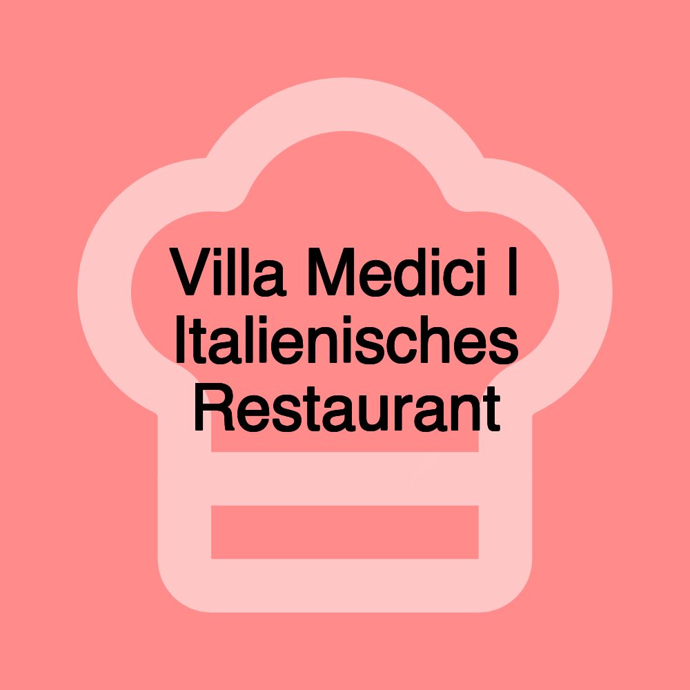 Villa Medici | Italienisches Restaurant Villa Medici | Italienisches Restaurant
