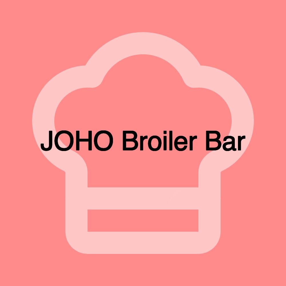 JOHO Broiler Bar JOHO Broiler Bar