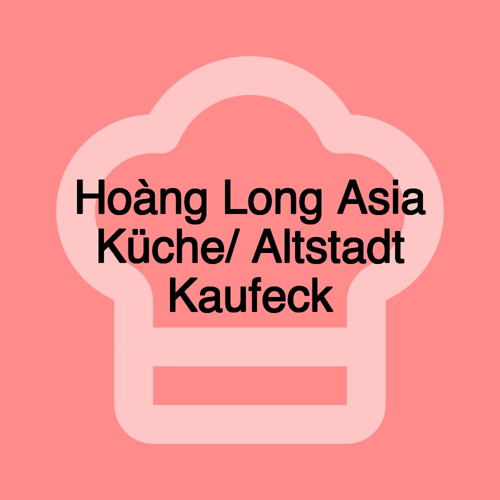 Hoàng Long Asia Küche/ Altstadt Kaufeck