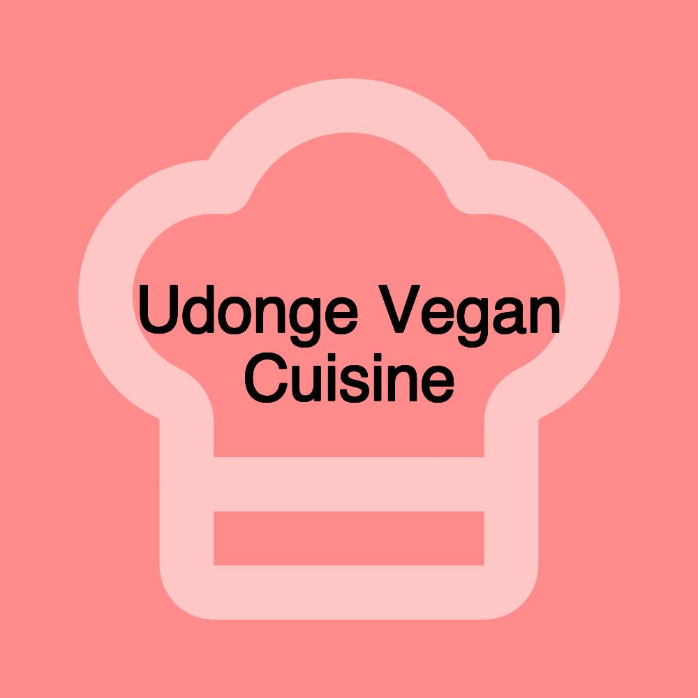 Udonge Vegan Cuisine Udonge Vegan Cuisine