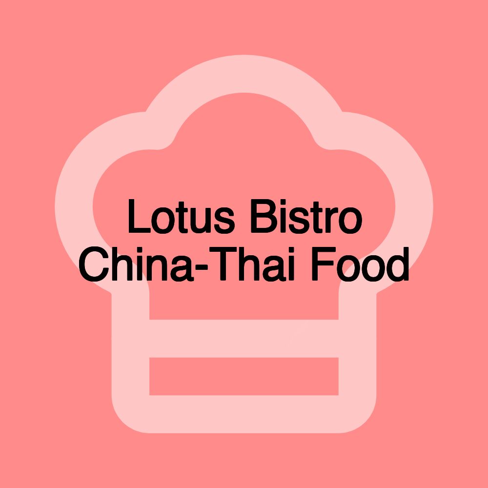 Lotus Bistro China-Thai Food Lotus Bistro China-Thai Food