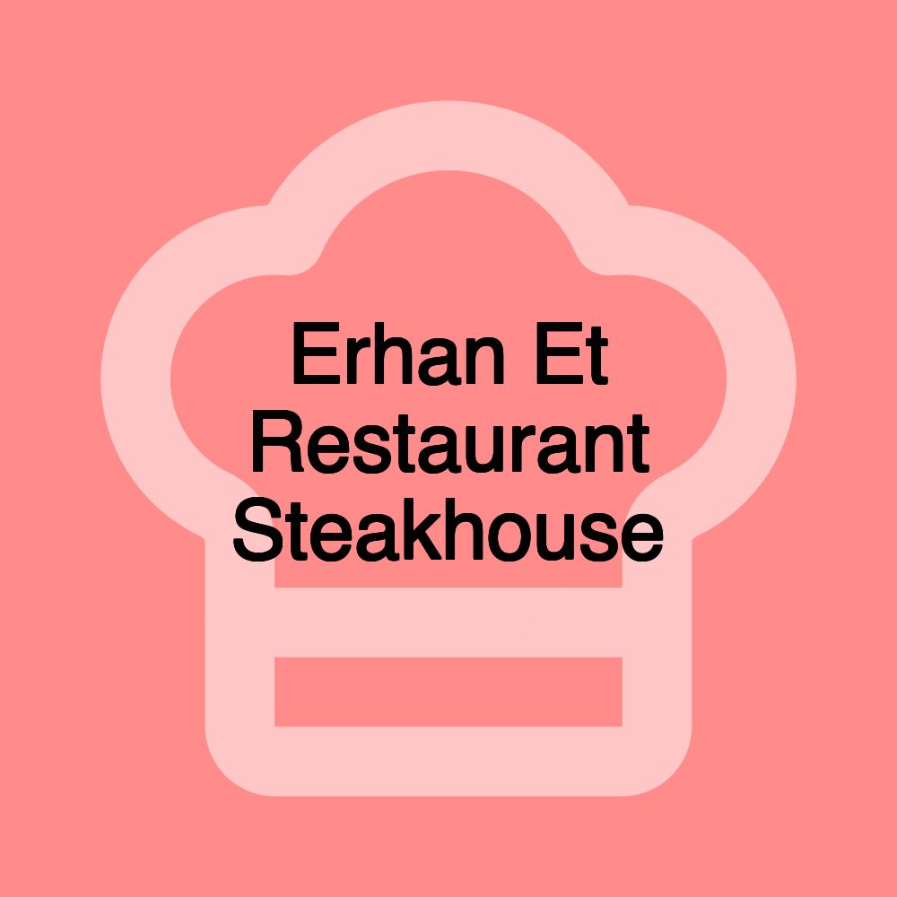 Erhan Et Restaurant Steakhouse Erhan Et Restaurant Steakhouse