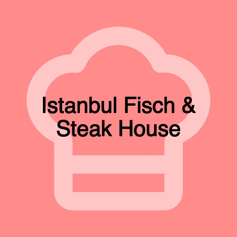 Istanbul Fisch & Steak House