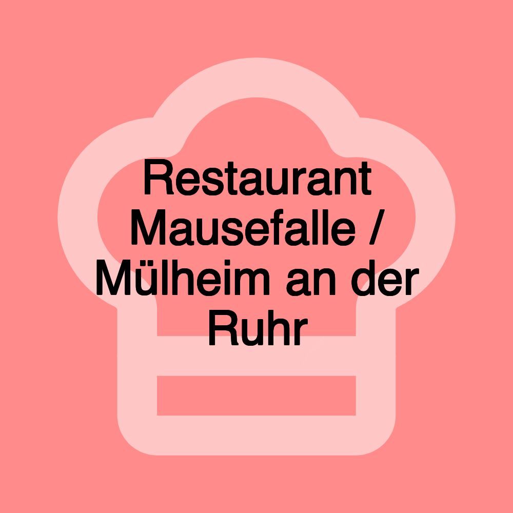 Restaurant Mausefalle / Mülheim an der Ruhr Restaurant Mausefalle / Mülheim an der Ruhr