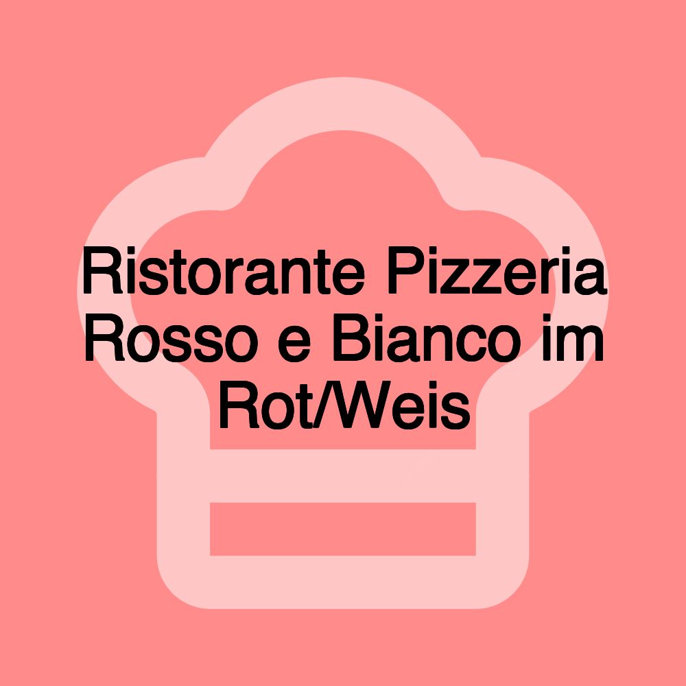 Ristorante Pizzeria Rosso e Bianco im Rot/Weis Ristorante Pizzeria Rosso e Bianco im Rot/Weis