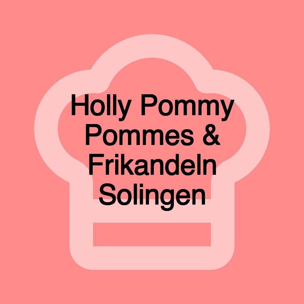 Holly Pommy Pommes & Frikandeln Solingen