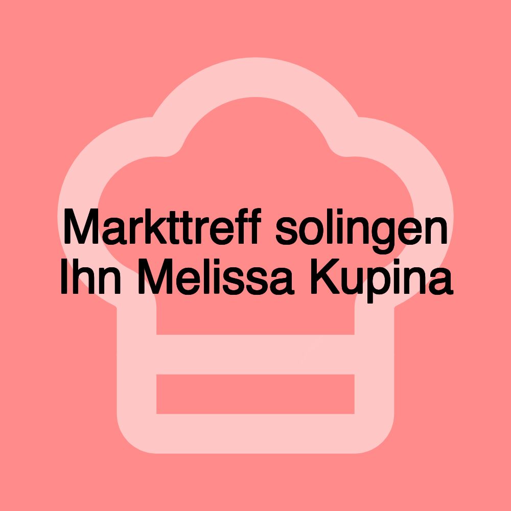 Markttreff solingen Ihn Melissa Kupina