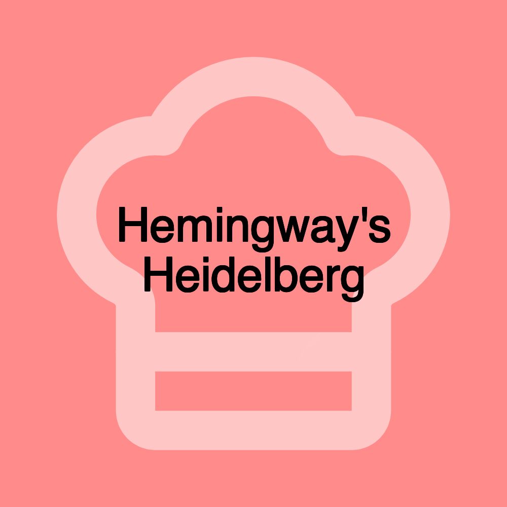 Hemingway's Heidelberg Hemingway's Heidelberg