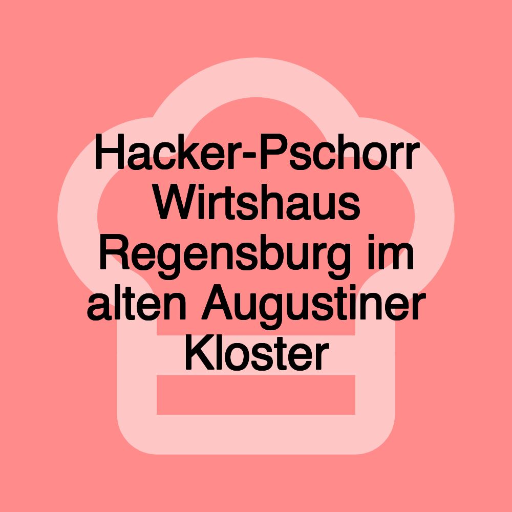 Hacker-Pschorr Wirtshaus Regensburg im alten Augustiner Kloster