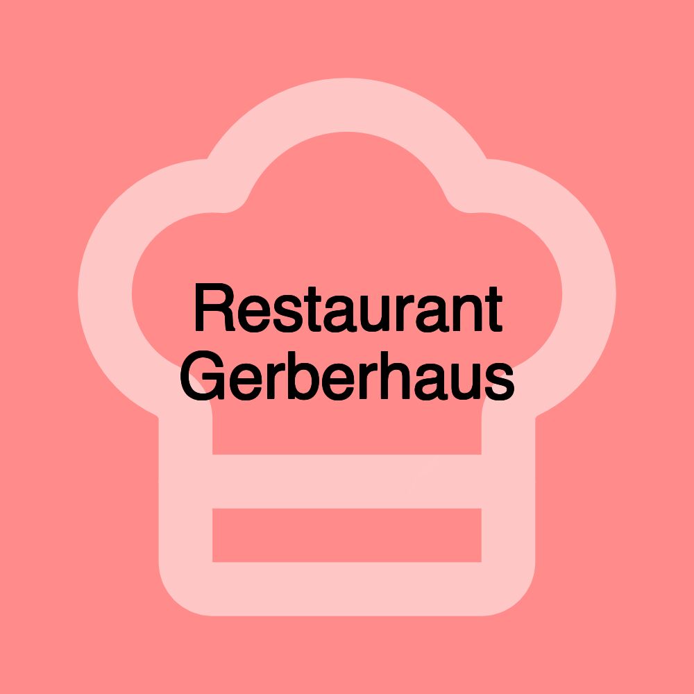 Restaurant Gerberhaus Restaurant Gerberhaus