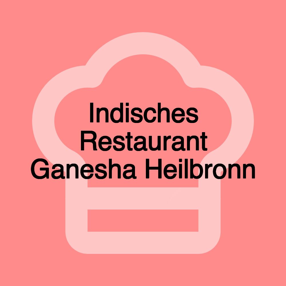 Indisches Restaurant Ganesha Heilbronn Indisches Restaurant Ganesha Heilbronn