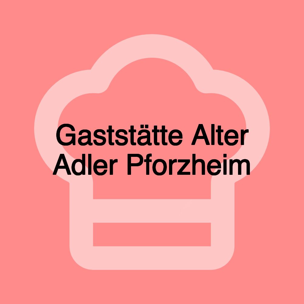 Gaststätte Alter Adler Pforzheim Gaststätte Alter Adler Pforzheim