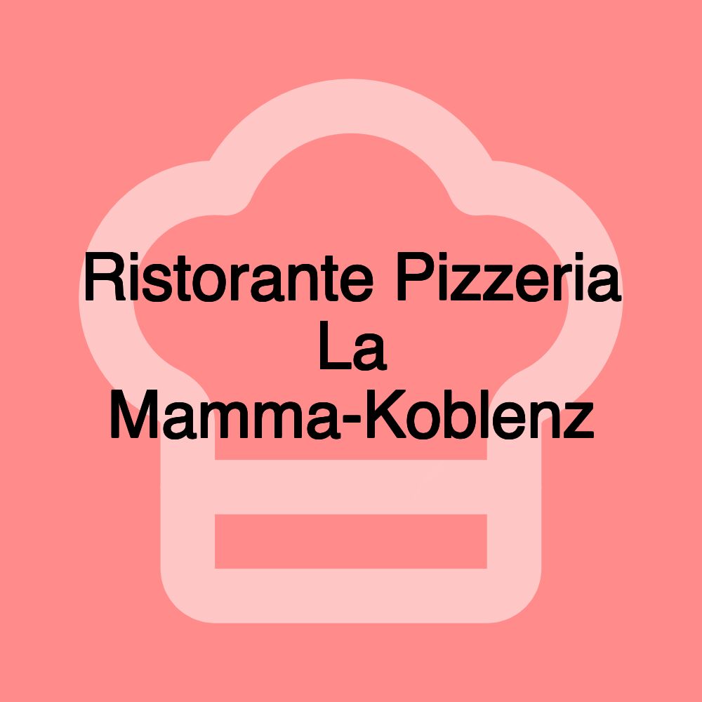 Ristorante Pizzeria La Mamma-Koblenz Ristorante Pizzeria La Mamma-Koblenz