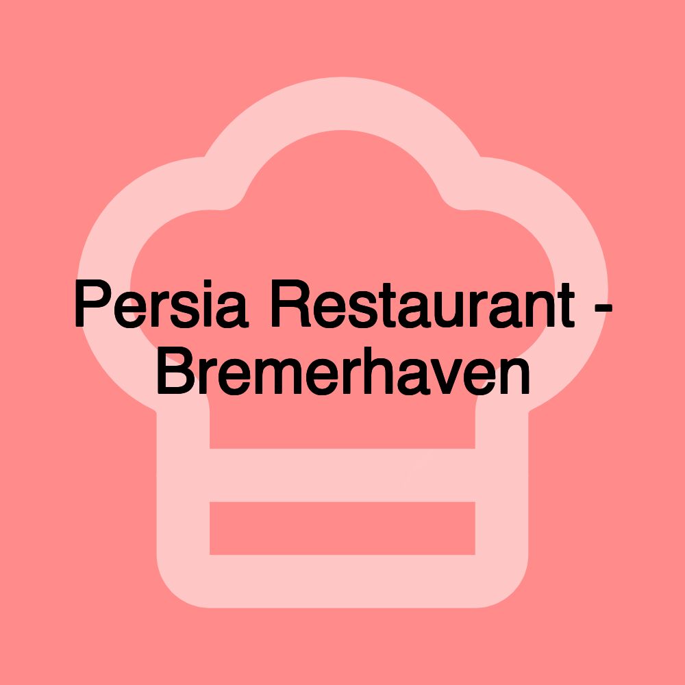 Persia Restaurant - Bremerhaven Persia Restaurant - Bremerhaven