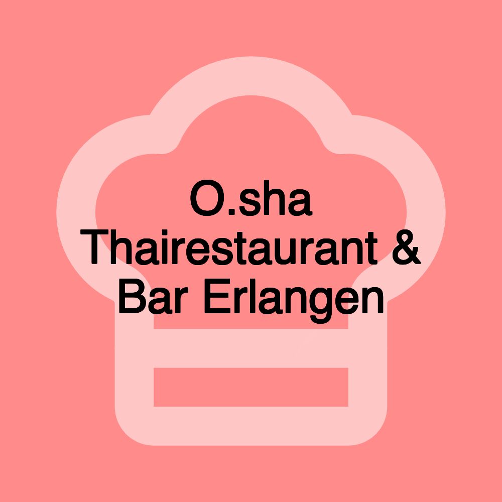 O.sha Thairestaurant & Bar Erlangen