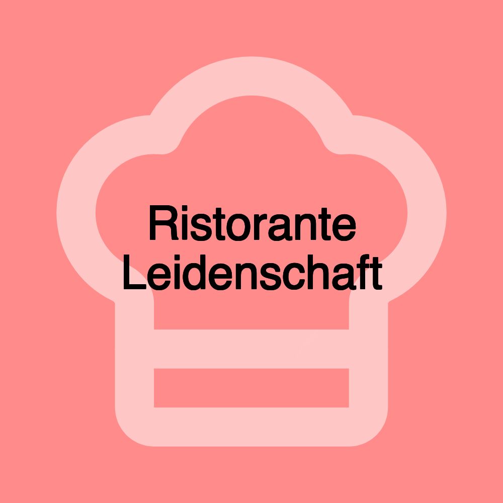 Ristorante Leidenschaft Ristorante Leidenschaft