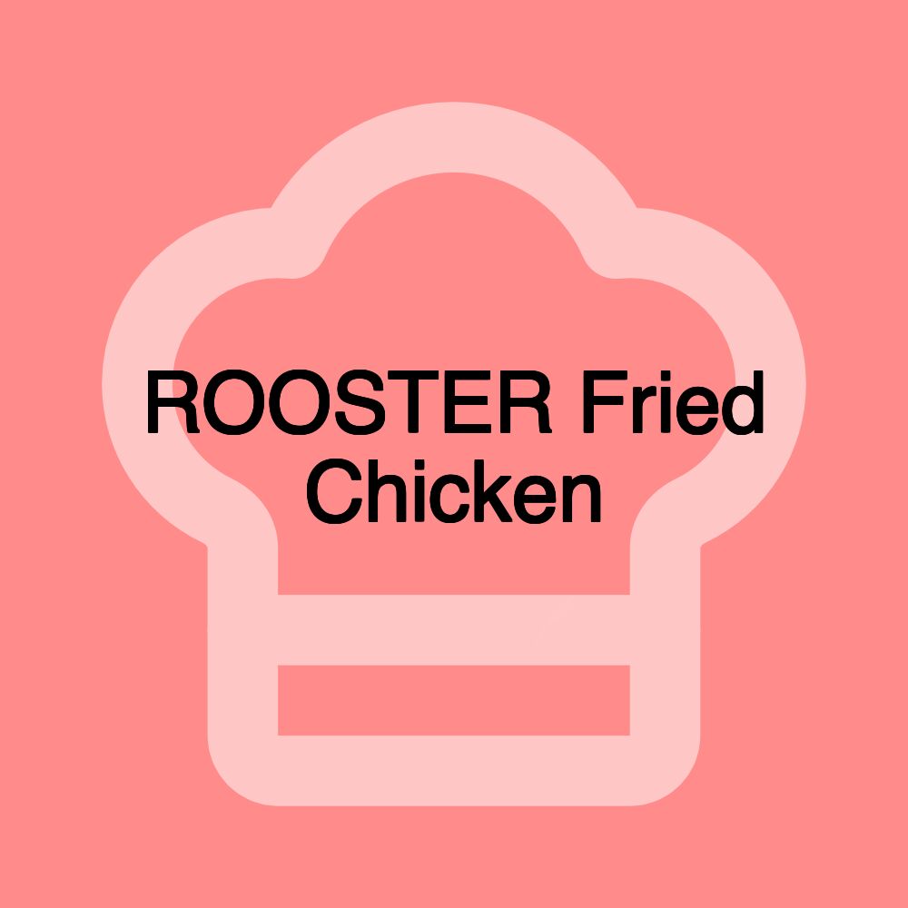 ROOSTER Fried Chicken