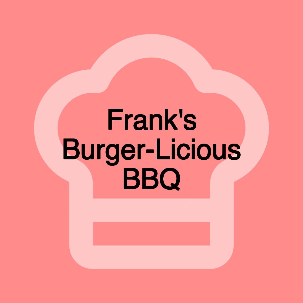 Frank's Burger-Licious BBQ