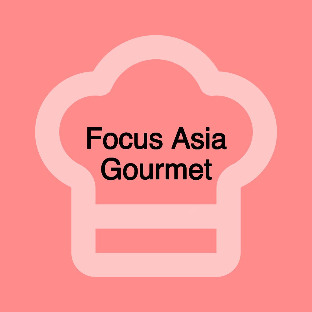 Focus Asia Gourmet