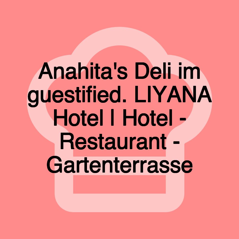 Anahita's Deli im guestified. LIYANA Hotel | Hotel - Restaurant - Gartenterrasse