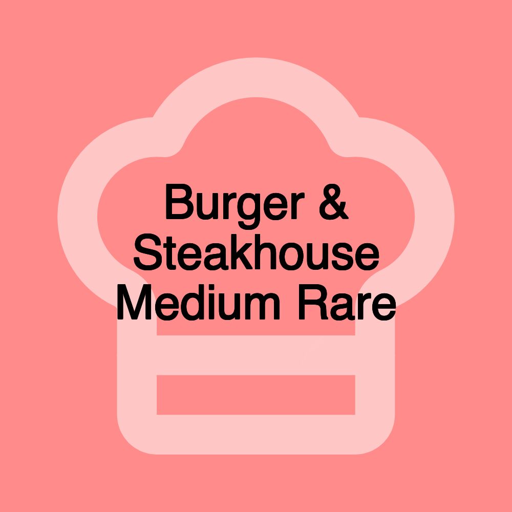 Burger & Steakhouse Medium Rare