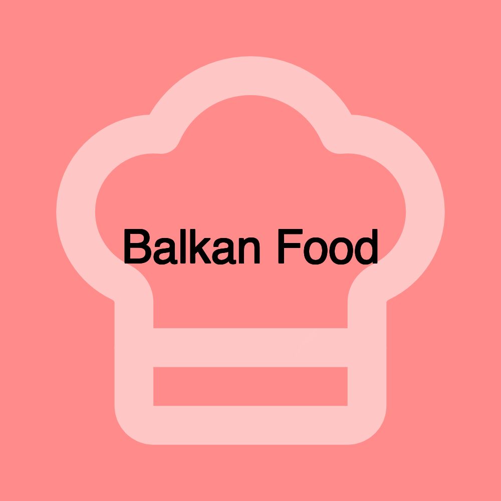 Balkan Food Balkan Food