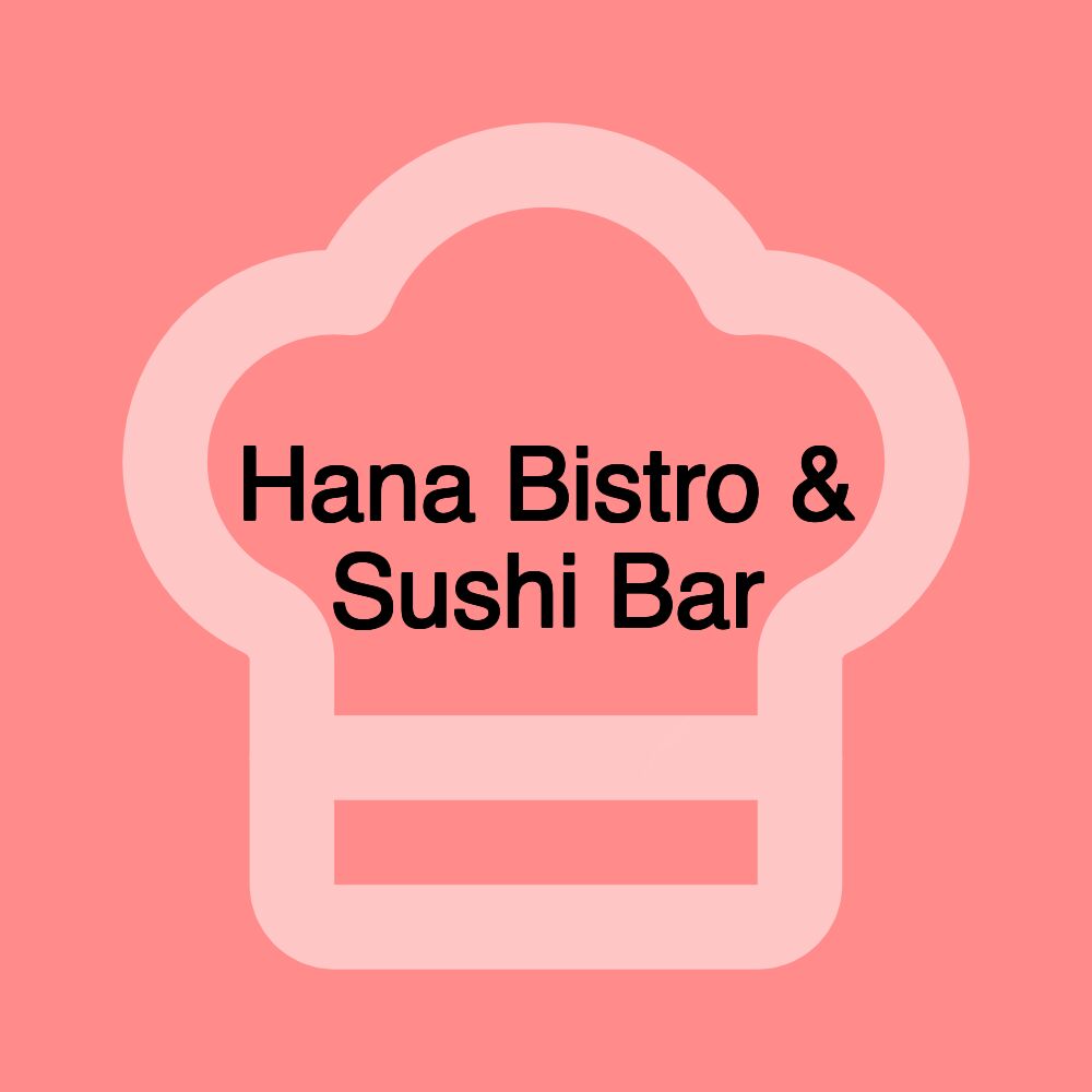 Hana Bistro & Sushi Bar Hana Bistro & Sushi Bar