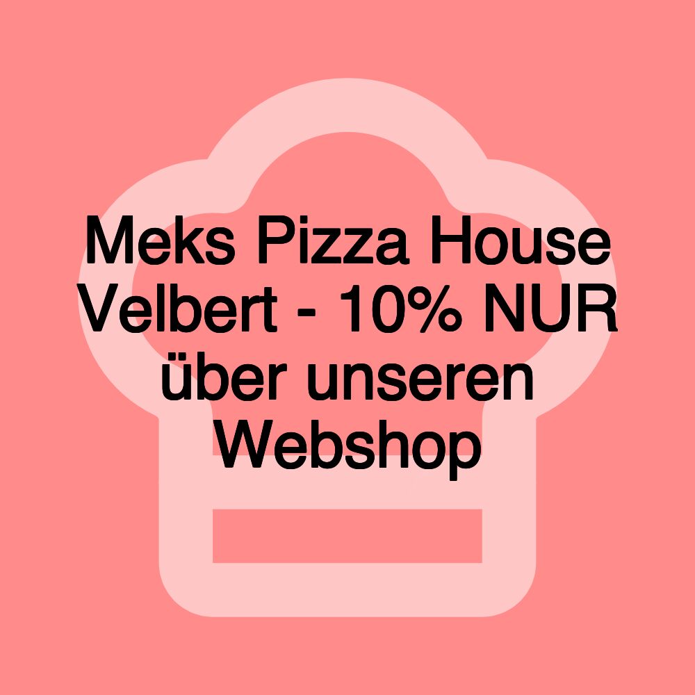 Meks Pizza House Velbert - 10% NUR über unseren Webshop Meks Pizza House Velbert - 10% NUR über unseren Webshop