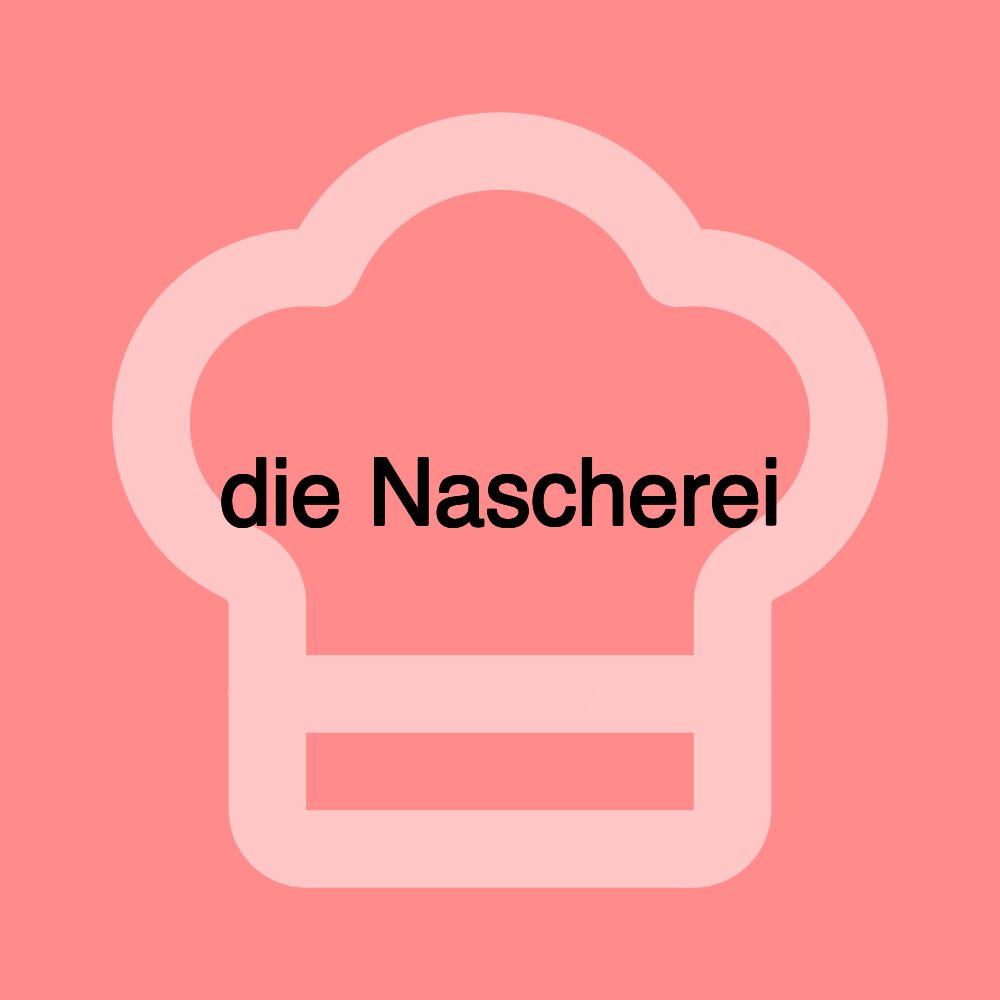 die Nascherei