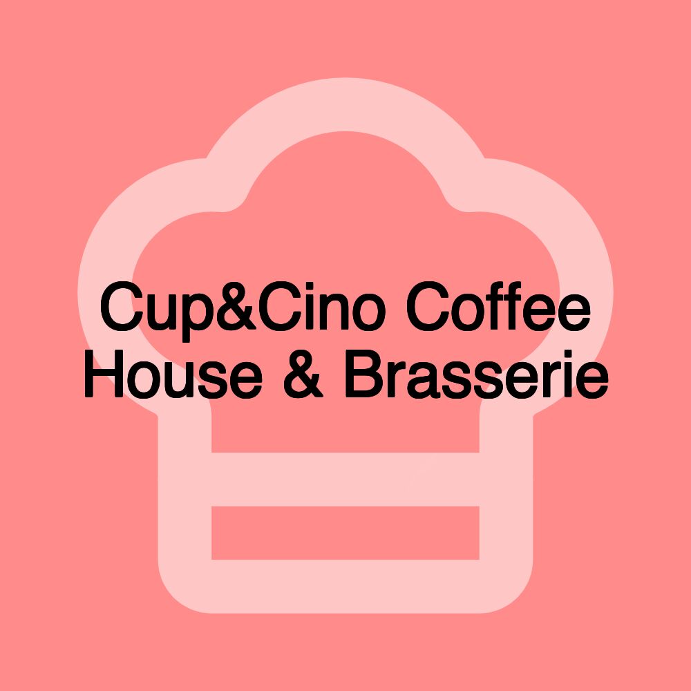 Cup&Cino Coffee House & Brasserie Cup&Cino Coffee House & Brasserie