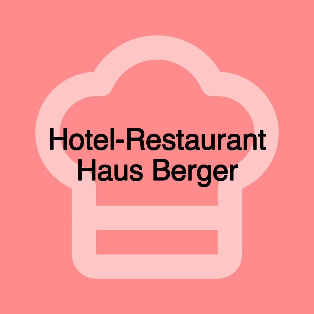Hotel-Restaurant Haus Berger Hotel-Restaurant Haus Berger