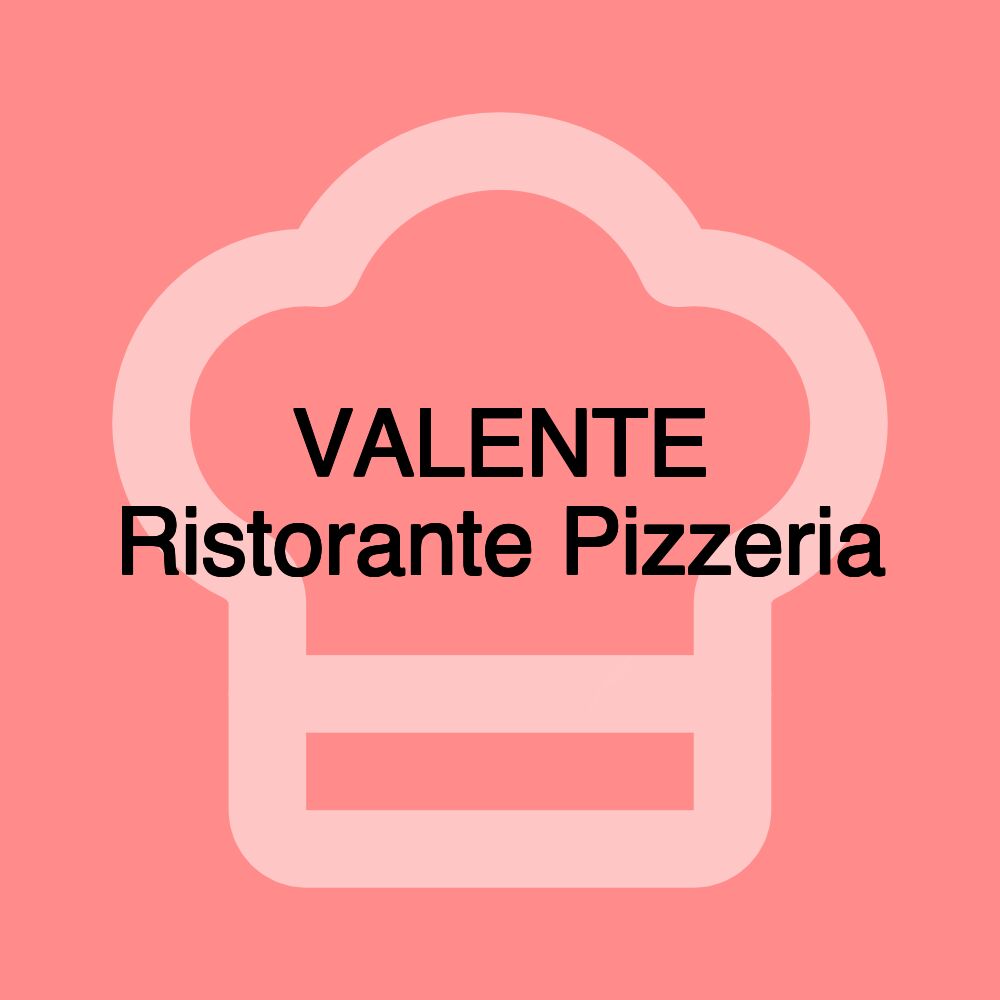 VALENTE Ristorante Pizzeria