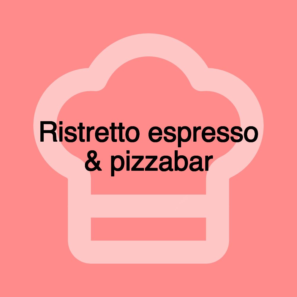 Ristretto espresso & pizzabar