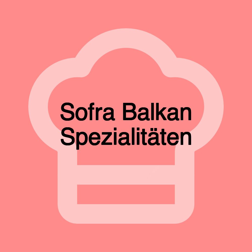 Sofra Balkan Spezialitäten Sofra Balkan Spezialitäten