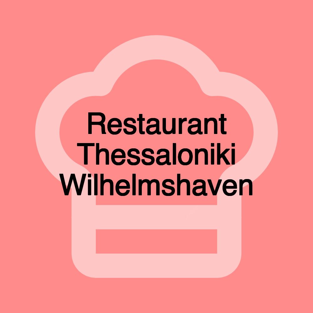 Restaurant Thessaloniki Wilhelmshaven Restaurant Thessaloniki Wilhelmshaven