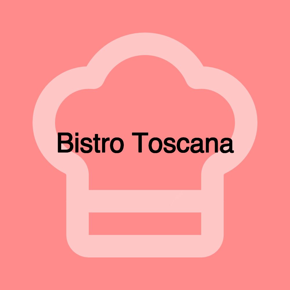Bistro Toscana Bistro Toscana