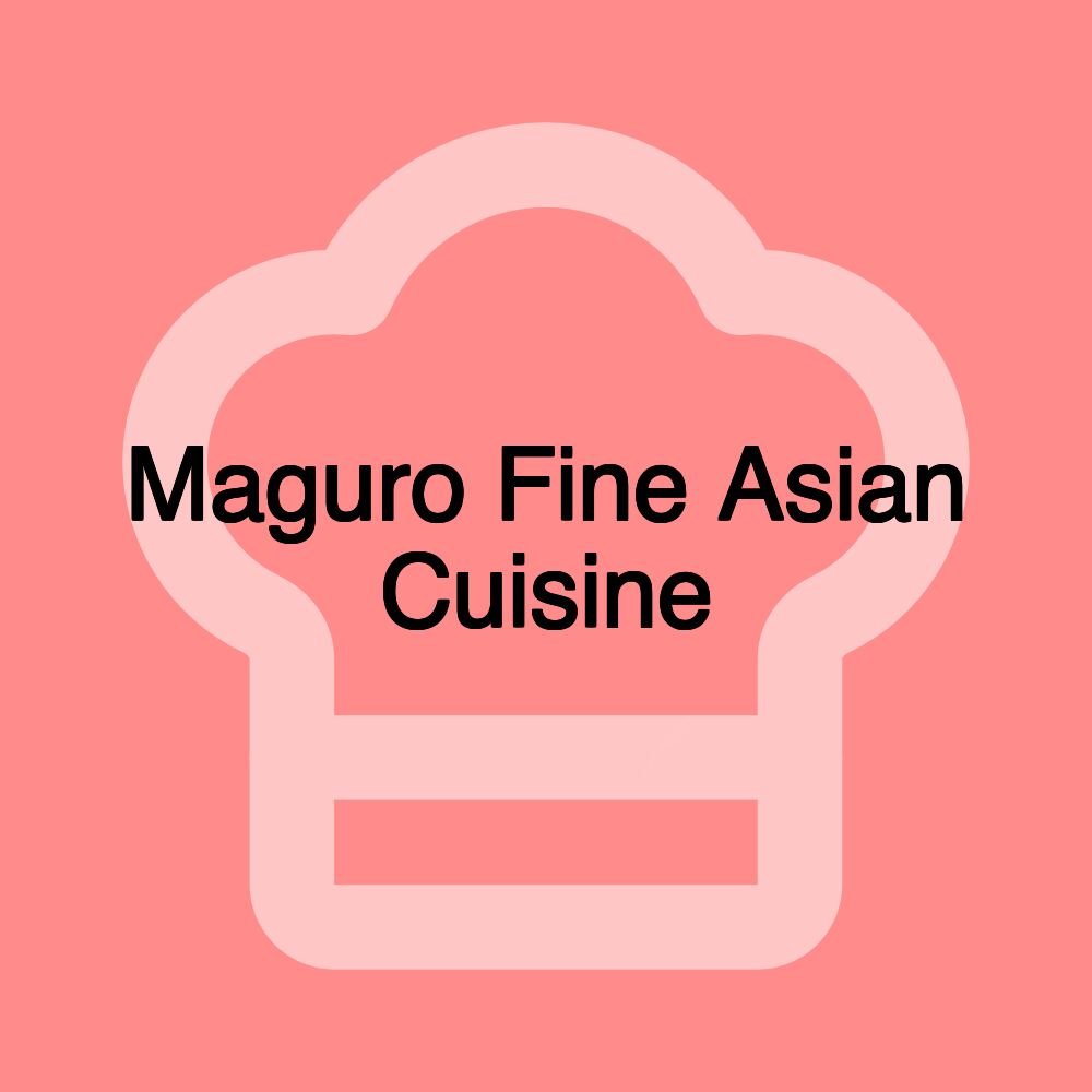 Maguro Fine Asian Cuisine