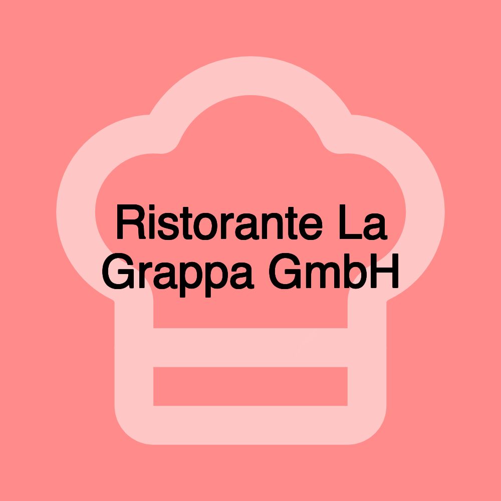 Ristorante La Grappa GmbH Ristorante La Grappa GmbH