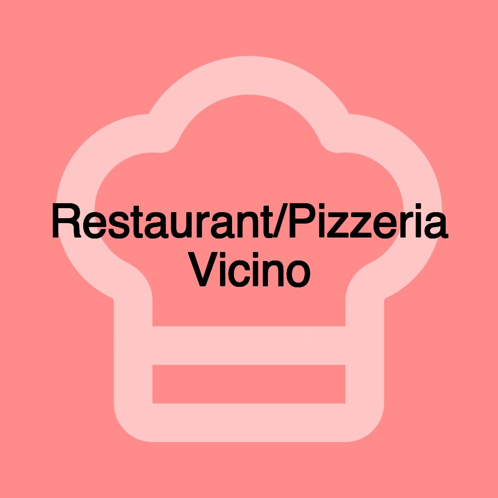 Restaurant/Pizzeria Vicino Restaurant/Pizzeria Vicino